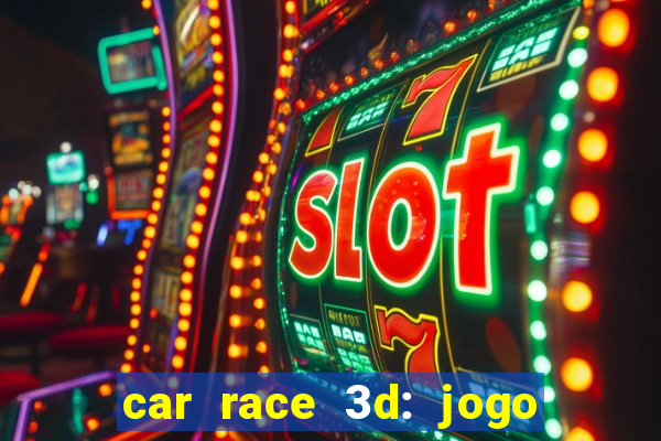 car race 3d: jogo de carros